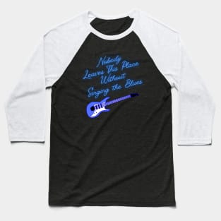 Nobody Leaves This Place Without Singing the Blues Baseball T-Shirt